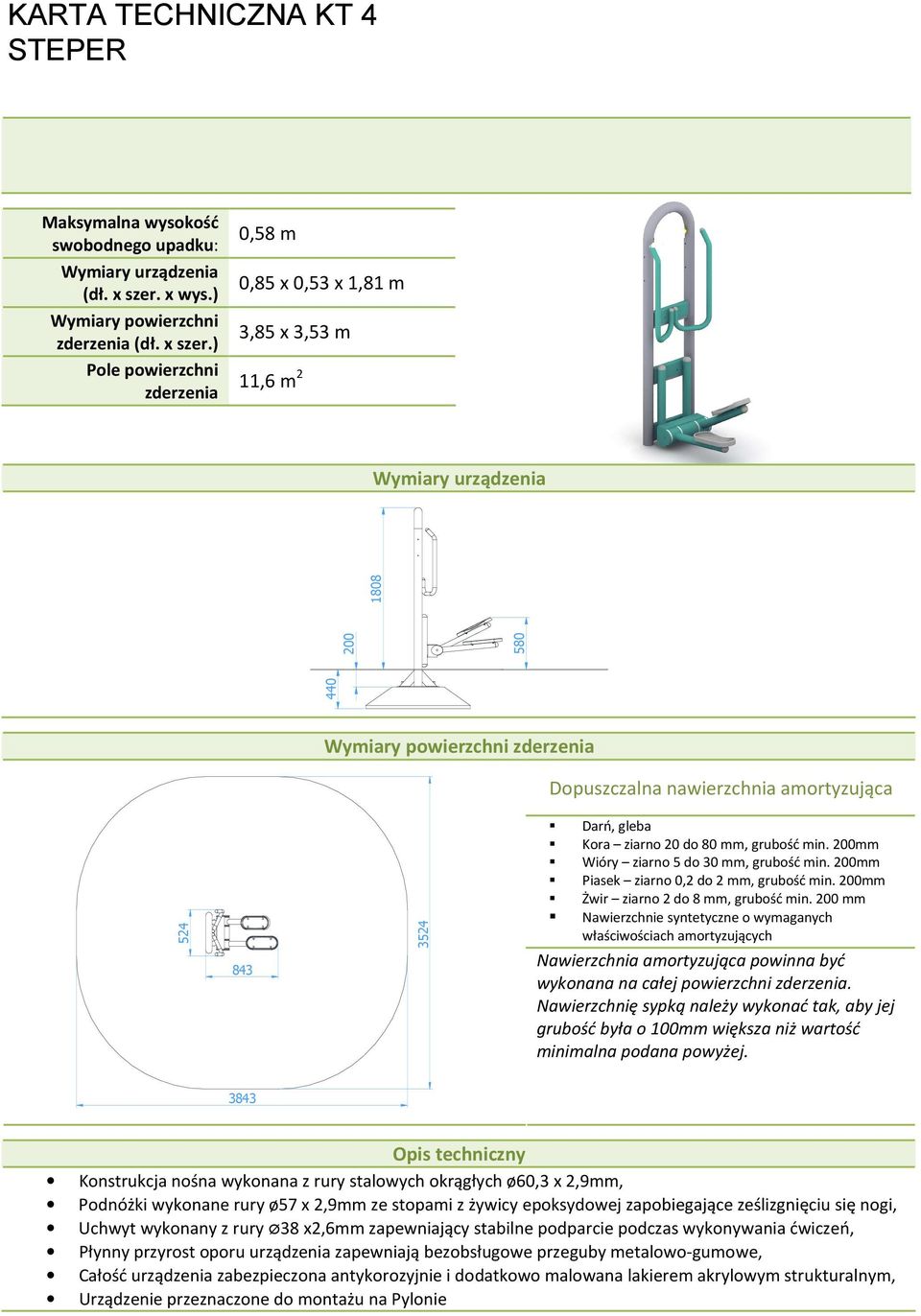) Pole powierzchni zderzenia 0,58 m 0,85 x 0,53 x 1,81 m 3,85 x 3,53 m 11,6 m 2 Wymiary urządzenia 440 200 580 1808 Wymiary powierzchni zderzenia Dopuszczalna nawierzchnia amortyzująca 524 843 3524