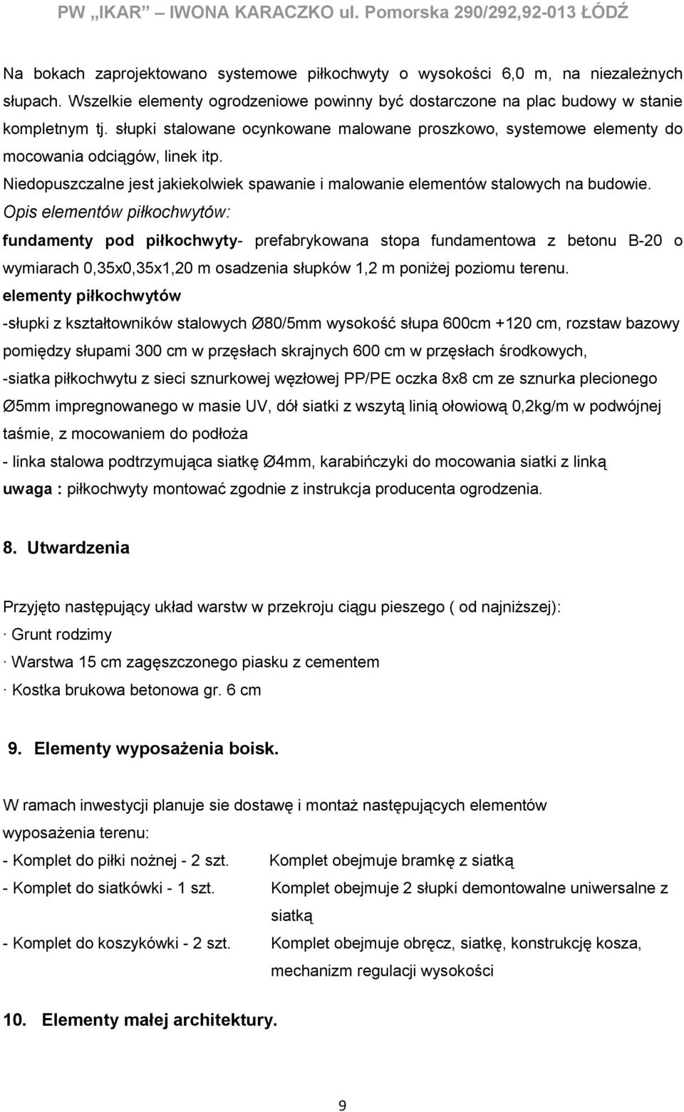 Niedopuszczalne jest jakiekolwiek spawanie i malowanie elementów stalowych na budowie.