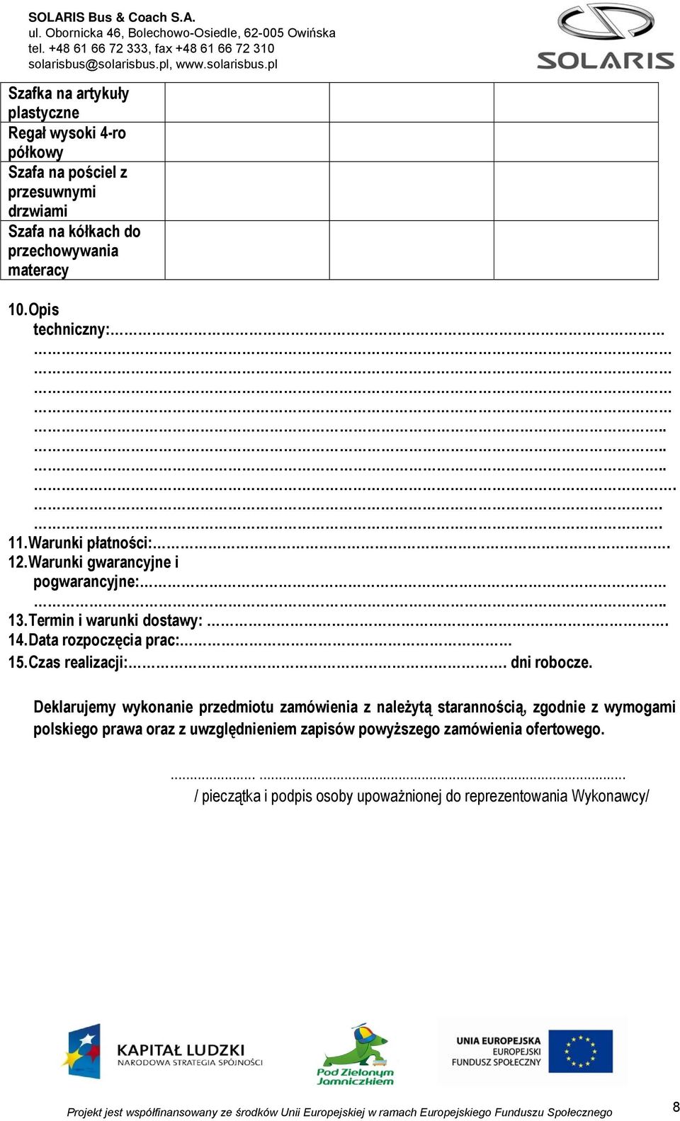 Data rozpoczęcia prac: 15. Czas realizacji:. dni robocze.