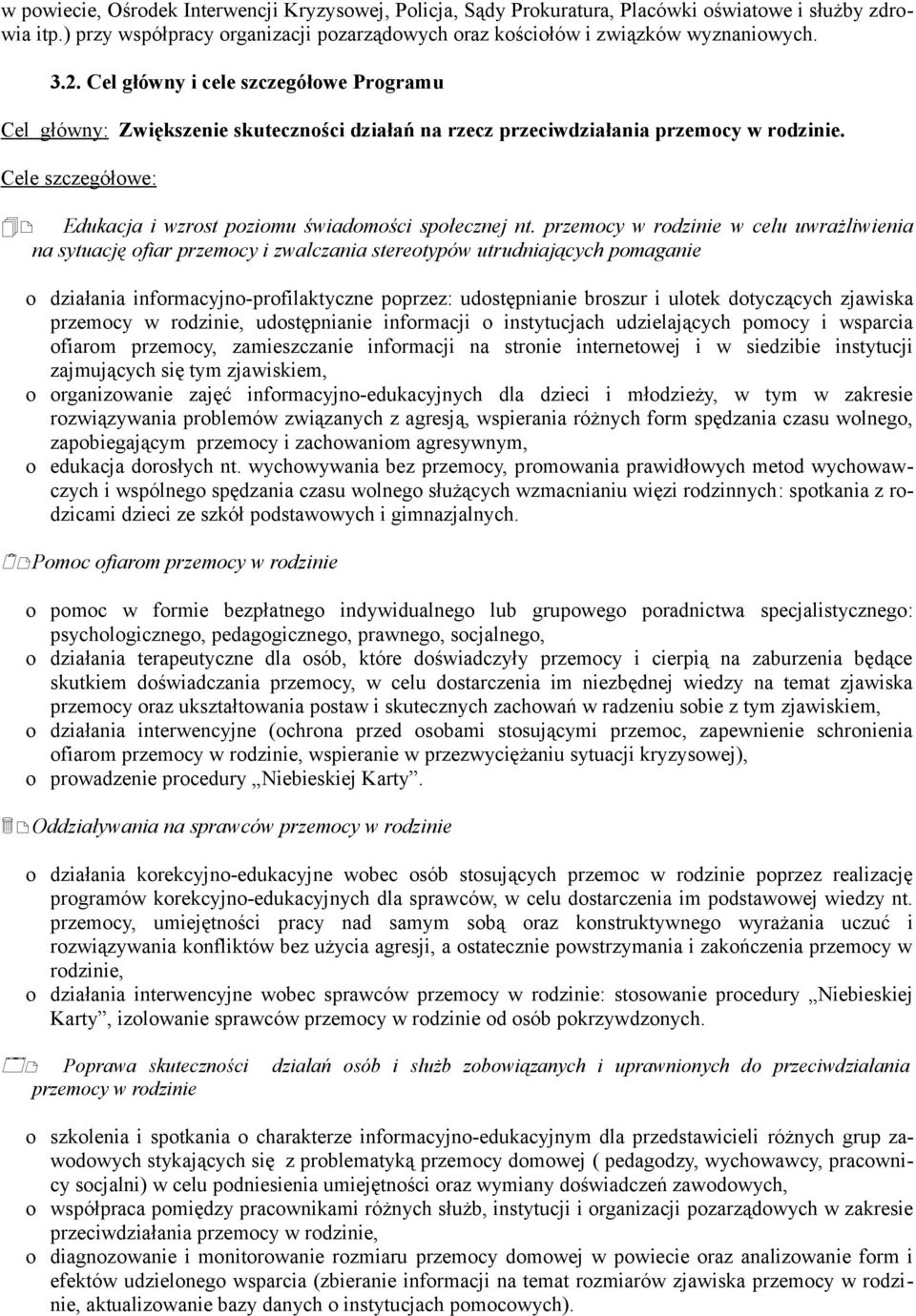 przemcy w rdzinie w celu uwrażliwienia na sytuację fiar przemcy i zwalczania steretypów utrudniających pmaganie działania infrmacyjn-prfilaktyczne pprzez: udstępnianie brszur i ultek dtyczących