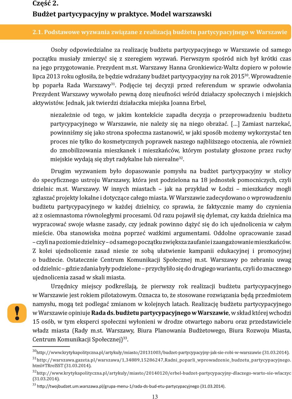 szeregiem wyzwań. Pierwszym spośród nich był krótki czas na jego przygotowanie. Prezydent m.st.