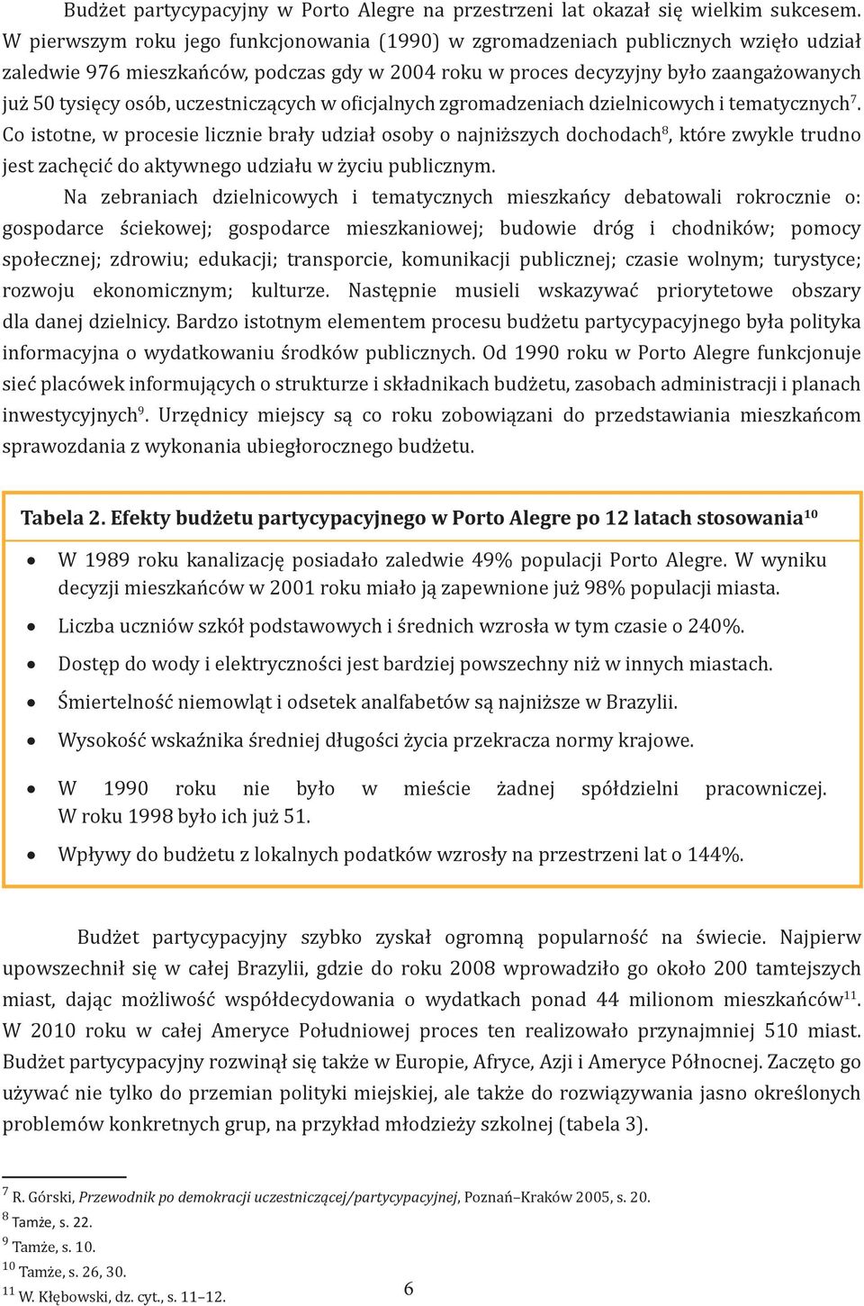 uczestniczących w oficjalnych zgromadzeniach dzielnicowych i tematycznych 7.