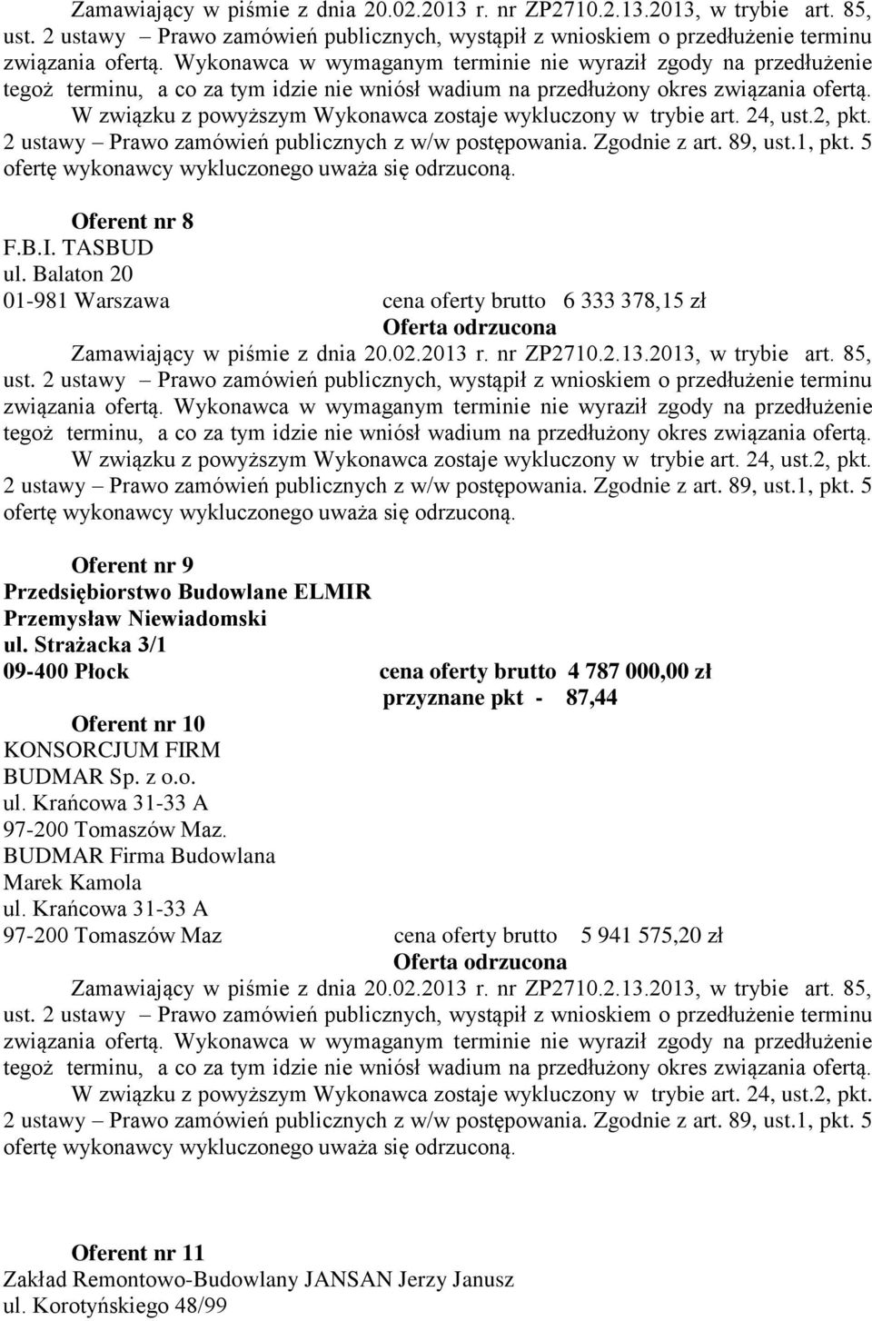 Strażacka 3/1 09-400 Płock cena oferty brutto 4 787 000,00 zł przyznane pkt - 87,44 Oferent nr 10 KONSORCJUM FIRM BUDMAR Sp. z o.o. ul.