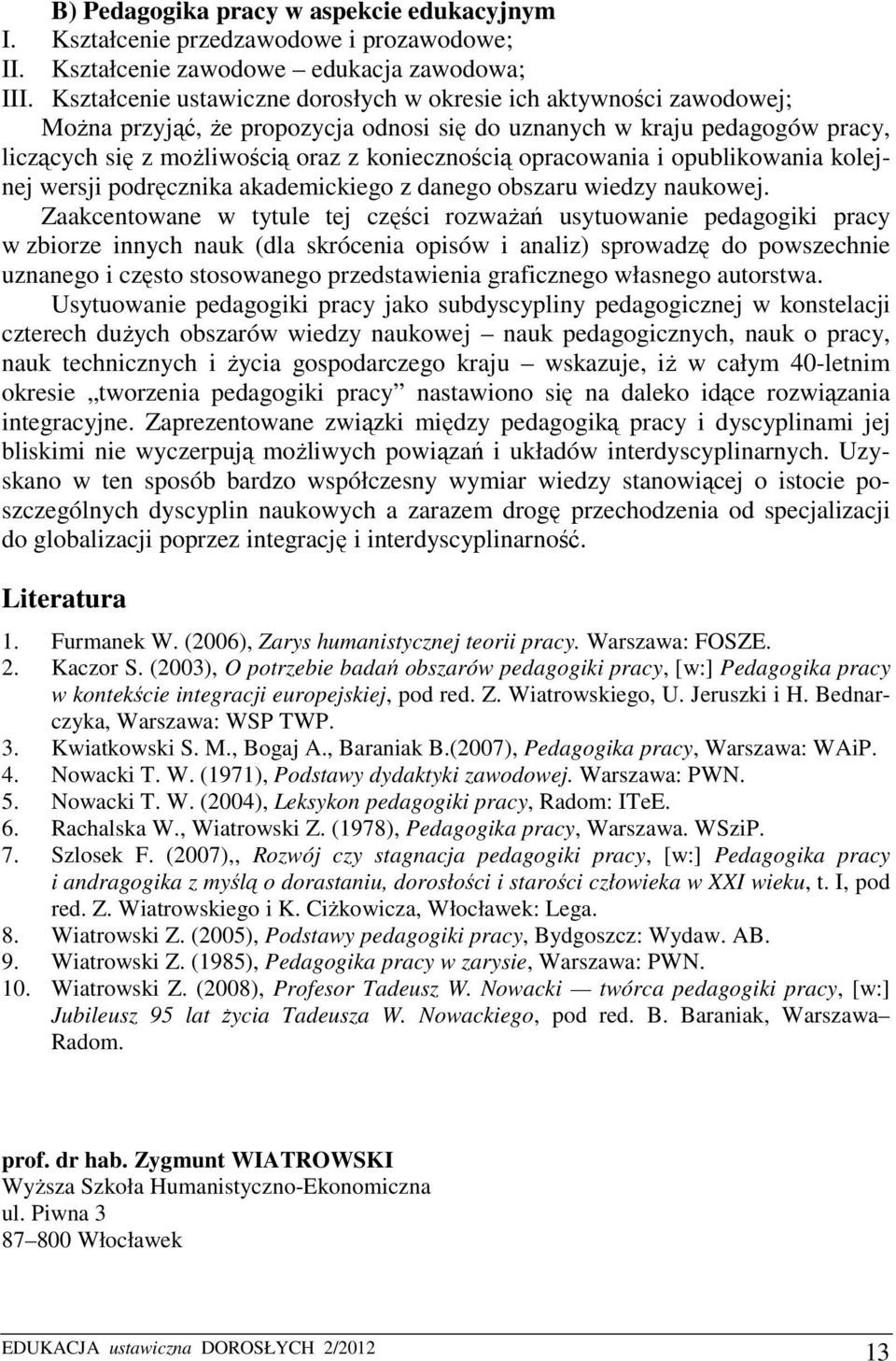 opracowania i opublikowania kolejnej wersji podręcznika akademickiego z danego obszaru wiedzy naukowej.