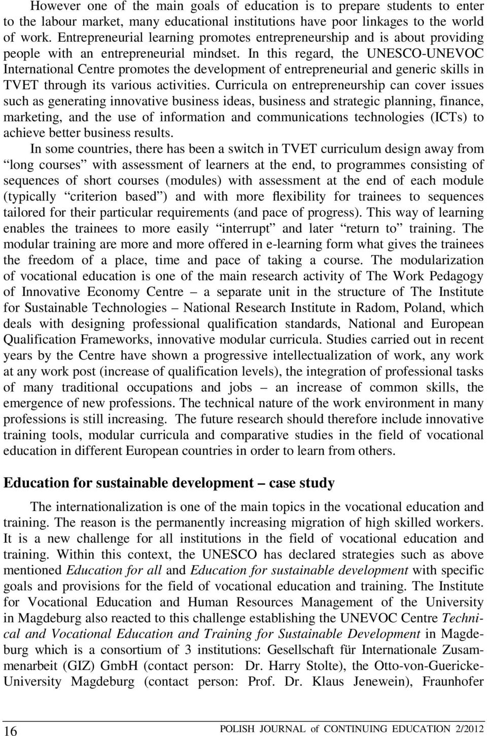 In this regard, the UNESCO-UNEVOC International Centre promotes the development of entrepreneurial and generic skills in TVET through its various activities.