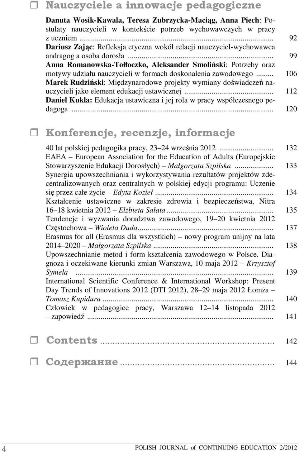 .. 99 Anna Romanowska-Tołłoczko, Aleksander Smoliński: Potrzeby oraz motywy udziału nauczycieli w formach doskonalenia zawodowego.