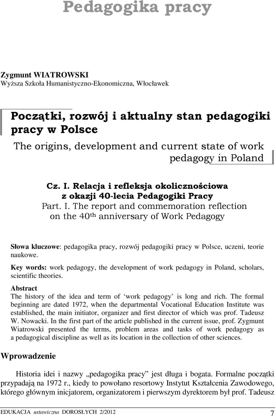 Key words: work pedagogy, the development of work pedagogy in Poland, scholars, scientific theories. Abstract The history of the idea and term of work pedagogy is long and rich.