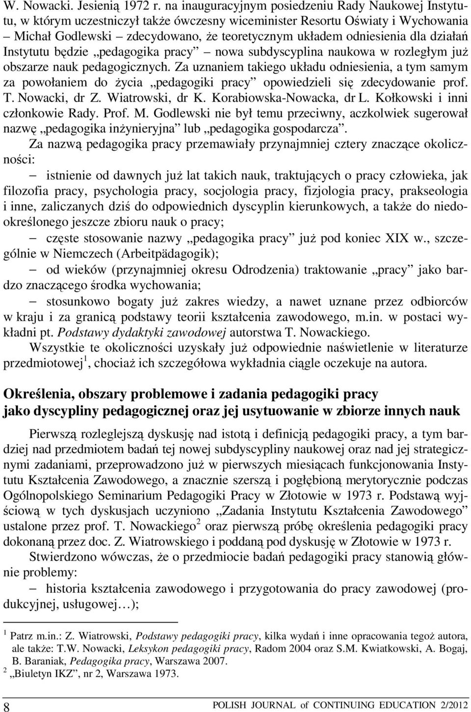 dla działań Instytutu będzie pedagogika pracy nowa subdyscyplina naukowa w rozległym już obszarze nauk pedagogicznych.