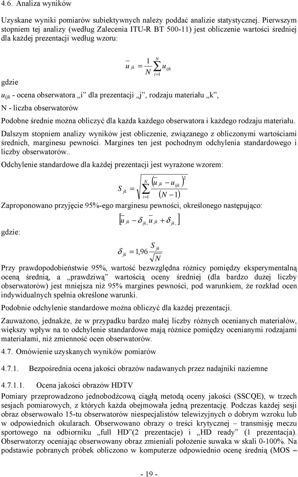 prezentacji j, rodzaju materiału k, N - liczba obserwatorów Podobne średnie można obliczyć dla każda każdego obserwatora i każdego rodzaju materiału.