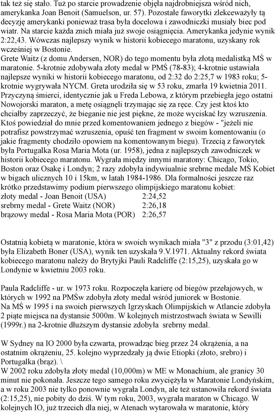 Amerykanka jedynie wynik 2:22,43. Wówczas najlepszy wynik w historii kobiecego maratonu, uzyskany rok wcześniej w Bostonie.