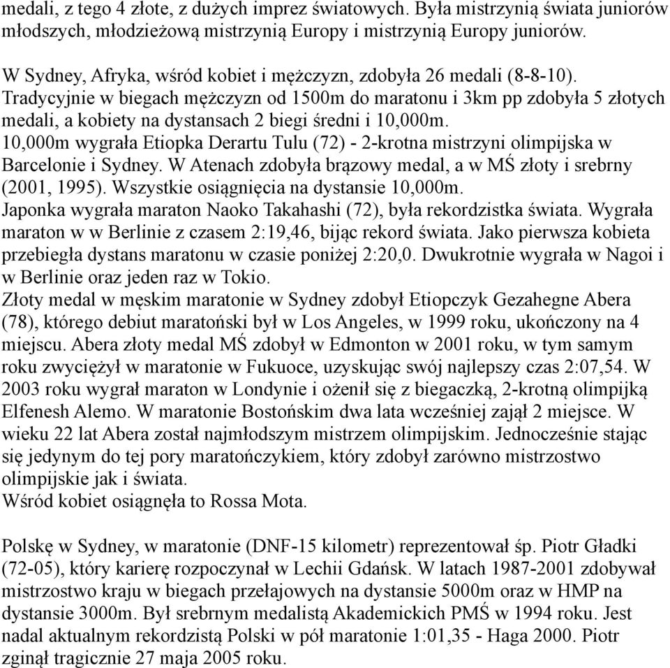 Tradycyjnie w biegach mężczyzn od 1500m do maratonu i 3km pp zdobyła 5 złotych medali, a kobiety na dystansach 2 biegi średni i 10,000m.