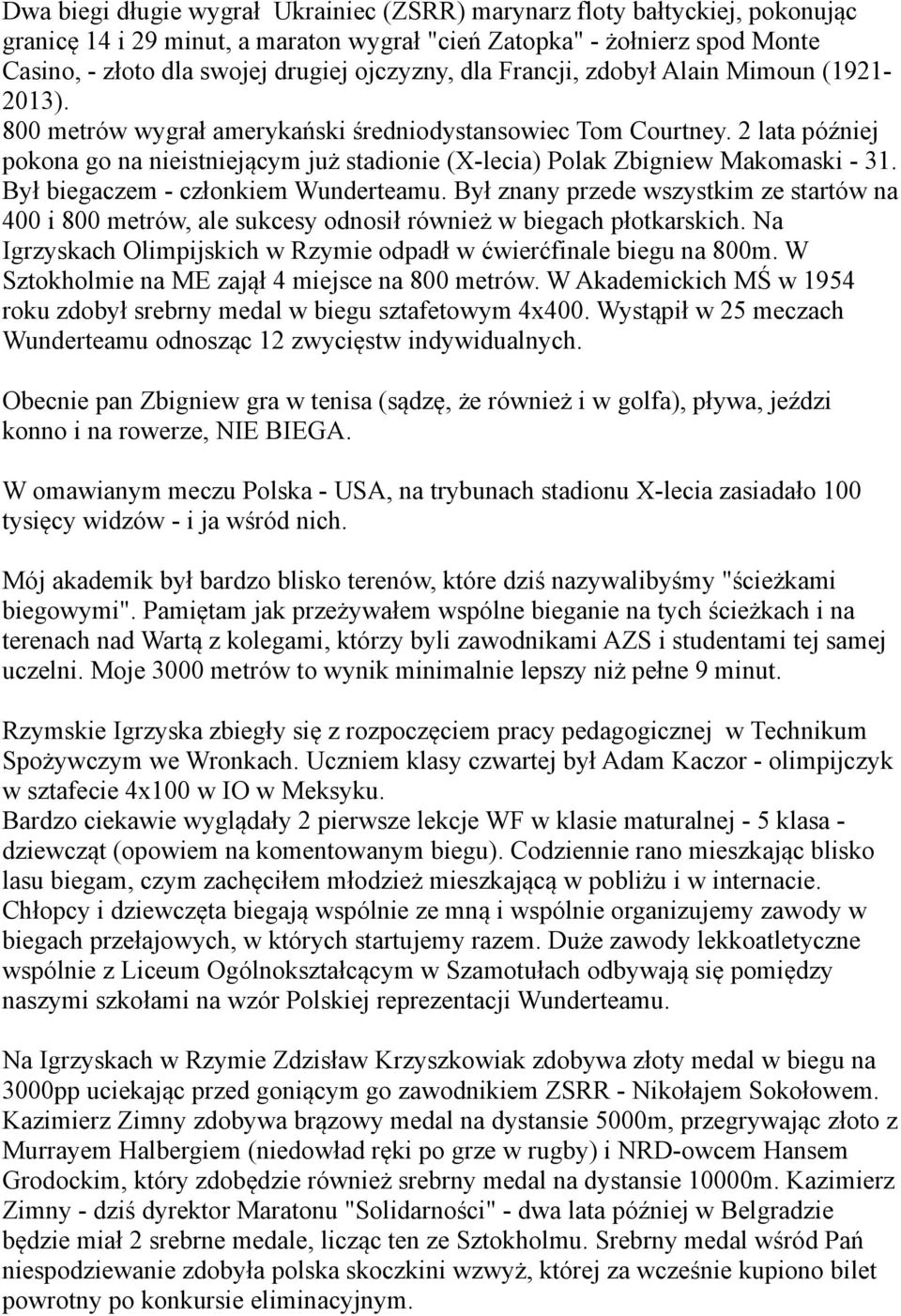 2 lata później pokona go na nieistniejącym już stadionie (X-lecia) Polak Zbigniew Makomaski - 31. Był biegaczem - członkiem Wunderteamu.