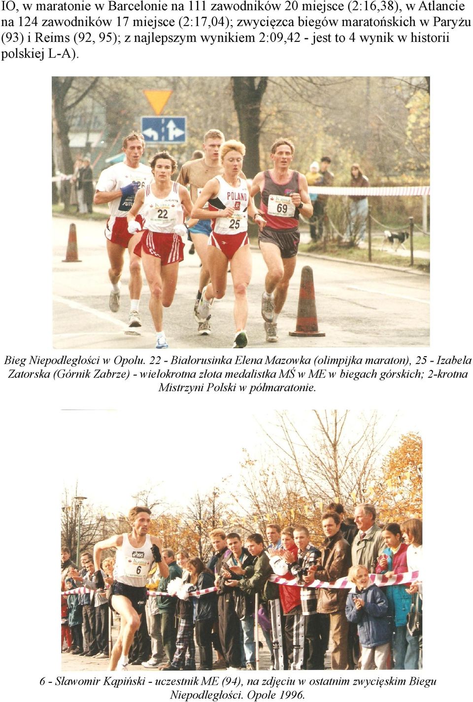 22 - Białorusinka Elena Mazowka (olimpijka maraton), 25 - Izabela Zatorska (Górnik Zabrze) - wielokrotna złota medalistka MŚ w ME w biegach