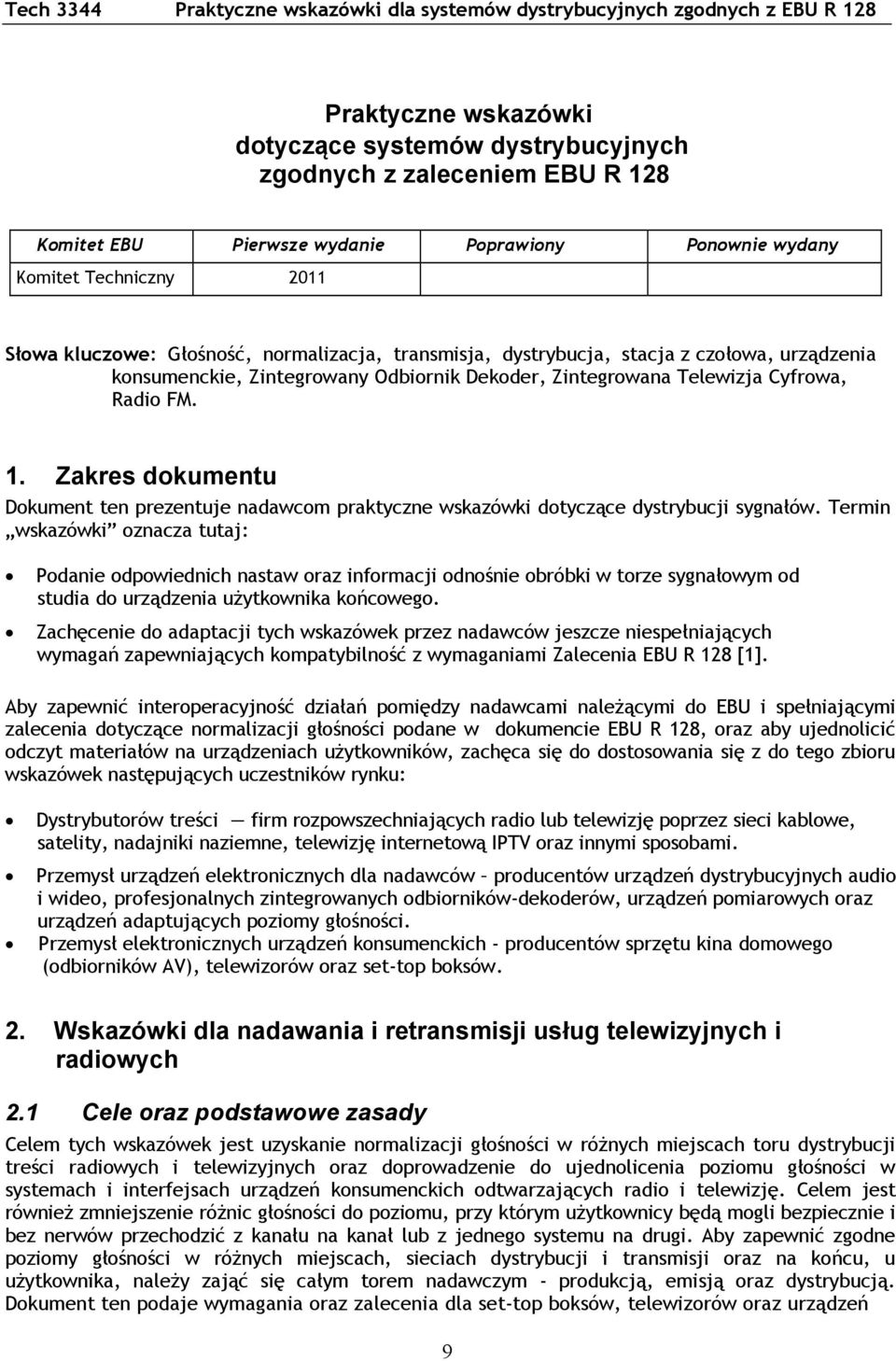 Zintegrowana Telewizja Cyfrowa, Radio FM. 1. Zakres dokumentu Dokument ten prezentuje nadawcom praktyczne wskazówki dotyczące dystrybucji sygnałów.