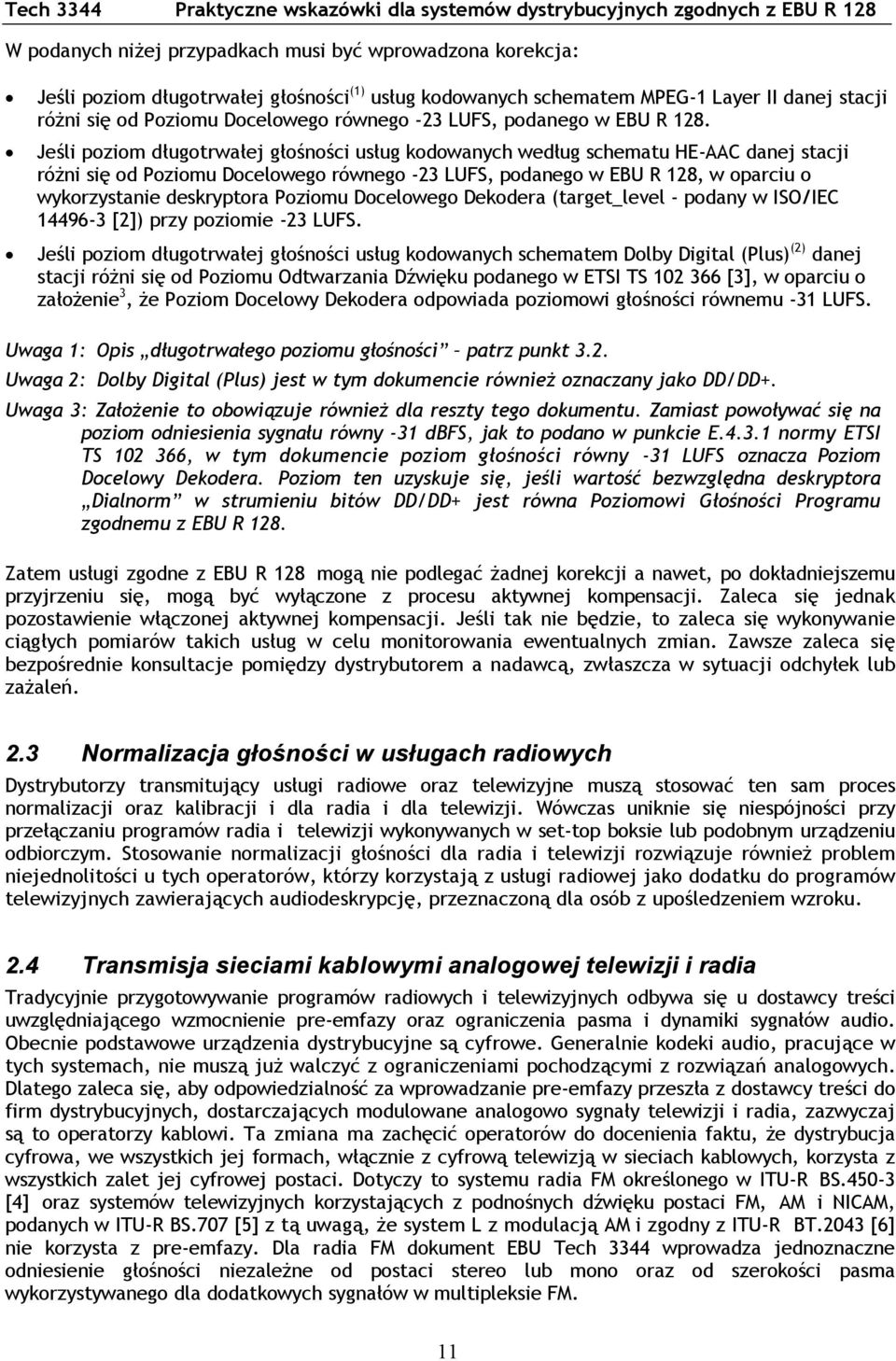 Jeśli poziom długotrwałej głośności usług kodowanych według schematu HE-AAC danej stacji różni się od Poziomu Docelowego równego -23 LUFS, podanego w EBU R 128, w oparciu o wykorzystanie deskryptora