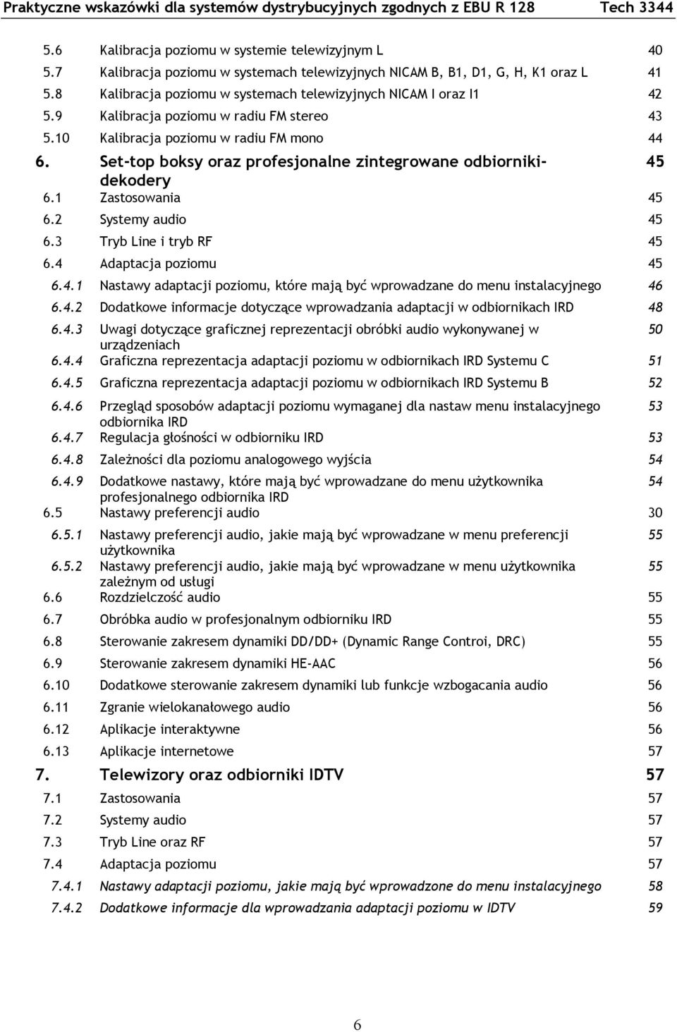 10 Kalibracja poziomu w radiu FM mono 44 6. Set-top boksy oraz profesjonalne zintegrowane odbiornikidekodery 45 6.1 Zastosowania 45 6.2 Systemy audio 45 6.3 Tryb Line i tryb RF 45 6.