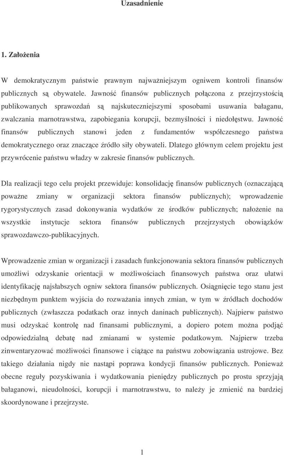 Jawno finansów publicznych stanowi jeden z fundamentów współczesnego pastwa demokratycznego oraz znaczce ródło siły obywateli.