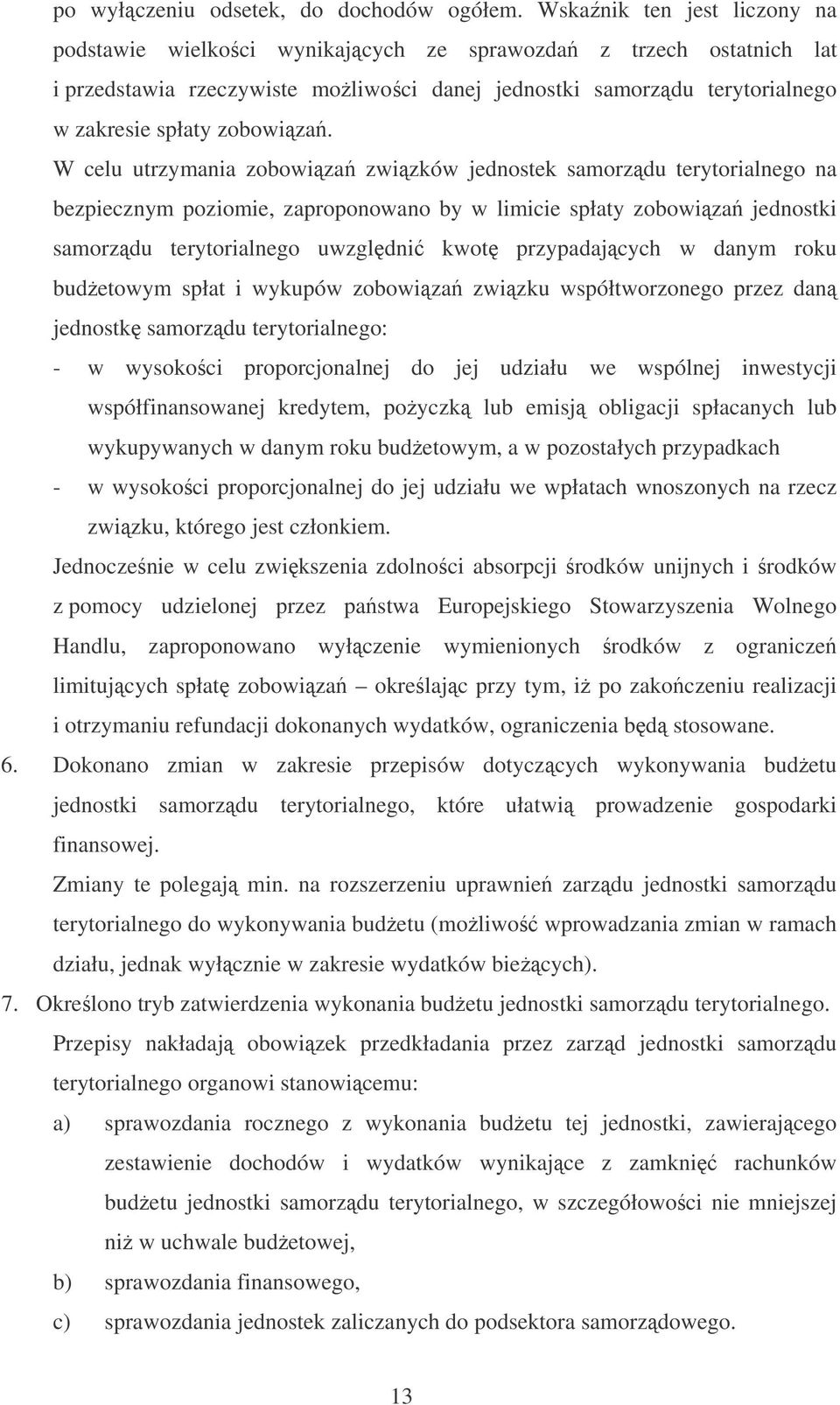 W celu utrzymania zobowiza zwizków jednostek samorzdu terytorialnego na bezpiecznym poziomie, zaproponowano by w limicie spłaty zobowiza jednostki samorzdu terytorialnego uwzgldni kwot przypadajcych