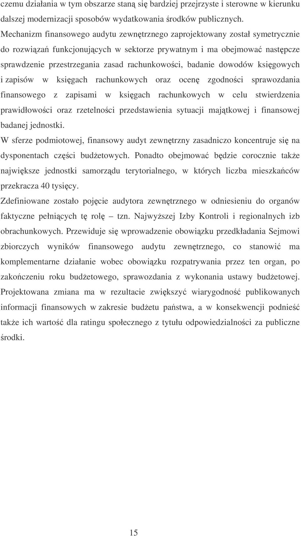 badanie dowodów ksigowych i zapisów w ksigach rachunkowych oraz ocen zgodnoci sprawozdania finansowego z zapisami w ksigach rachunkowych w celu stwierdzenia prawidłowoci oraz rzetelnoci