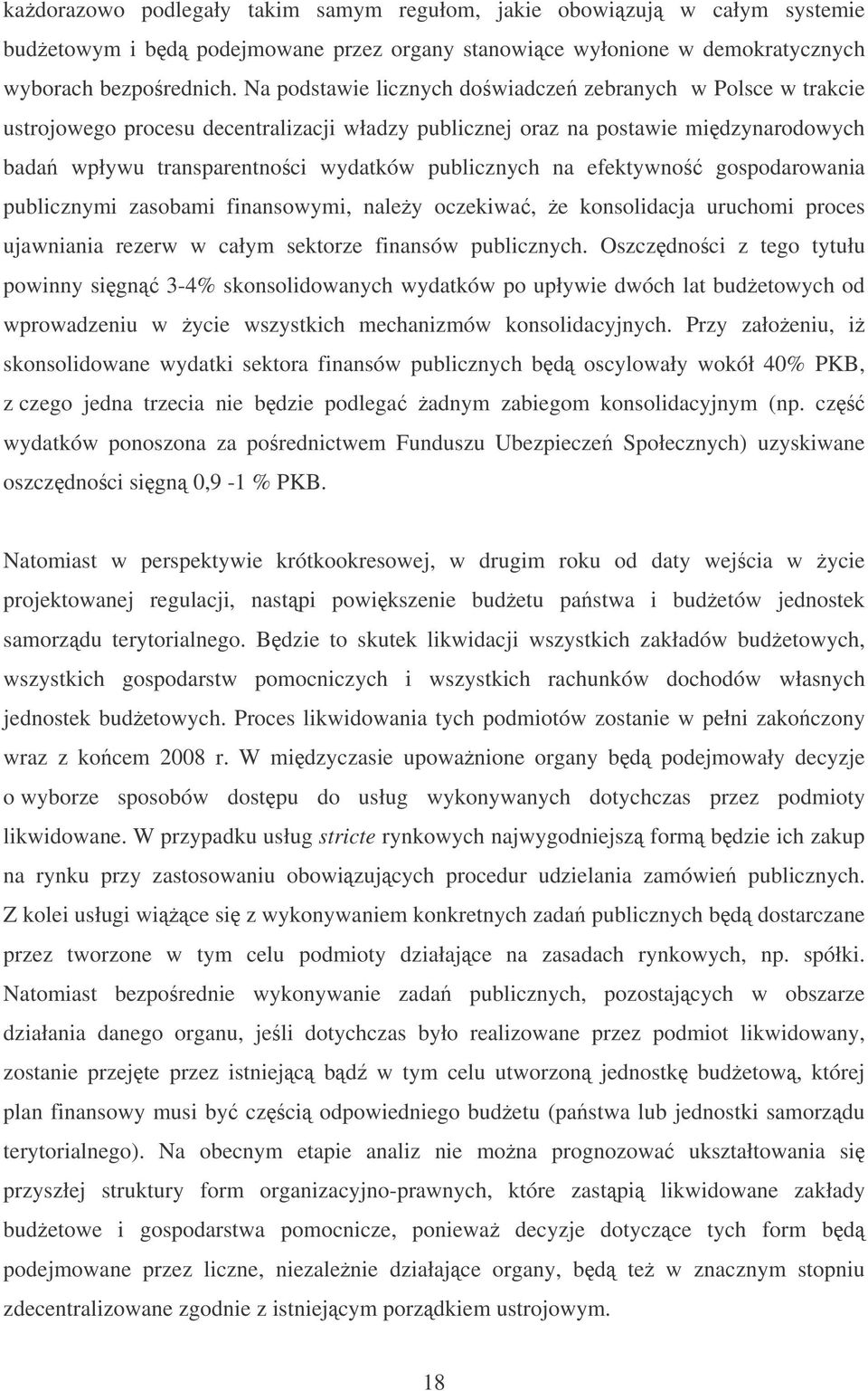 efektywno gospodarowania publicznymi zasobami finansowymi, naley oczekiwa, e konsolidacja uruchomi proces ujawniania rezerw w całym sektorze finansów publicznych.