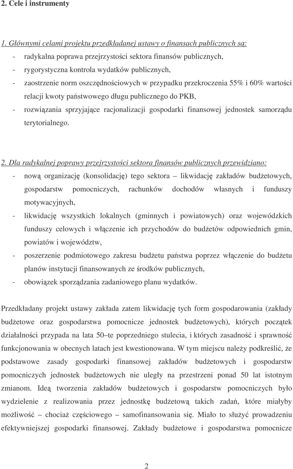 norm oszczdnociowych w przypadku przekroczenia 55% i 60% wartoci relacji kwoty pastwowego długu publicznego do PKB, - rozwizania sprzyjajce racjonalizacji gospodarki finansowej jednostek samorzdu