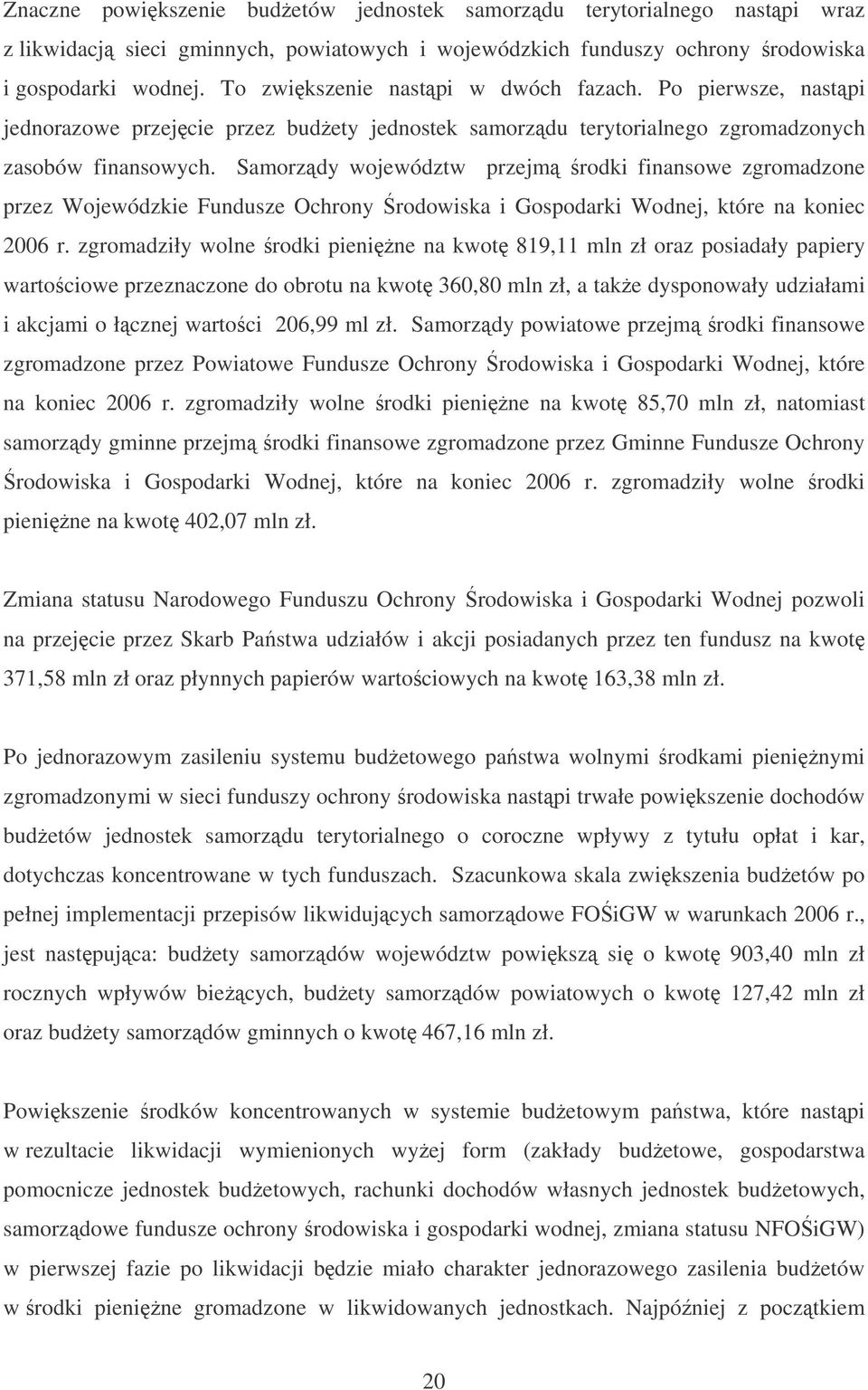 Samorzdy województw przejm rodki finansowe zgromadzone przez Wojewódzkie Fundusze Ochrony rodowiska i Gospodarki Wodnej, które na koniec 2006 r.