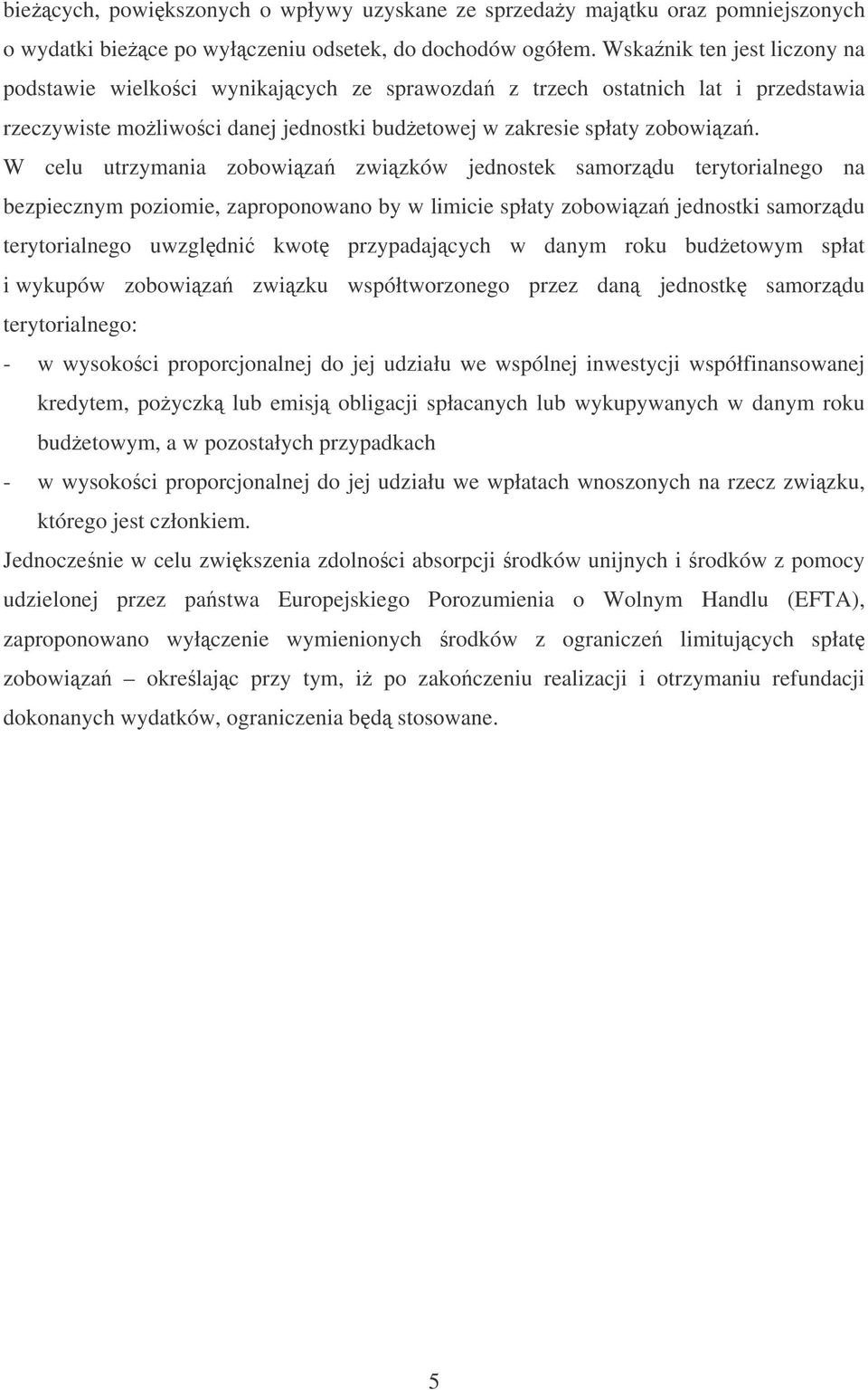 W celu utrzymania zobowiza zwizków jednostek samorzdu terytorialnego na bezpiecznym poziomie, zaproponowano by w limicie spłaty zobowiza jednostki samorzdu terytorialnego uwzgldni kwot przypadajcych