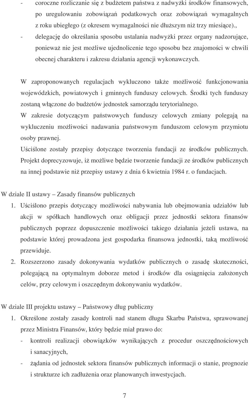 , - delegacj do okrelania sposobu ustalania nadwyki przez organy nadzorujce, poniewa nie jest moliwe ujednolicenie tego sposobu bez znajomoci w chwili obecnej charakteru i zakresu działania agencji