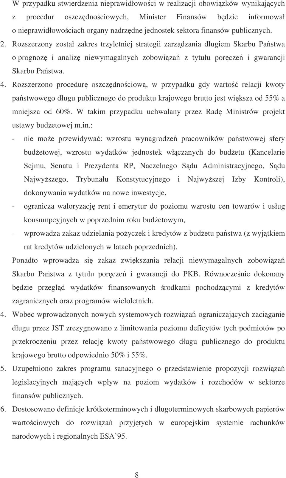 Rozszerzono procedur oszczdnociow, w przypadku gdy warto relacji kwoty pastwowego długu publicznego do produktu krajowego brutto jest wiksza od 55% a mniejsza od 60%.