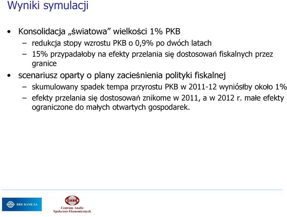 zacieśnienia polityki fiskalnej skumulowany spadek tempa przyrostu PKB w 2011-12 wyniósłby około 1%