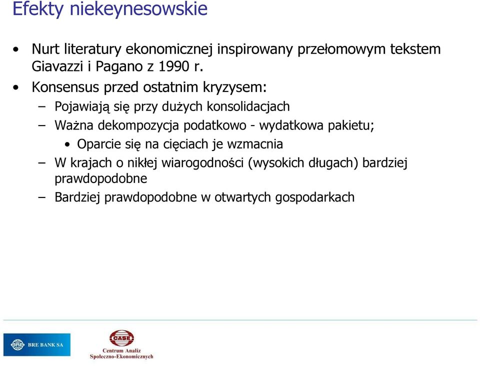 Konsensus przed ostatnim kryzysem: Pojawiają się przy duŝych konsolidacjach WaŜna dekompozycja