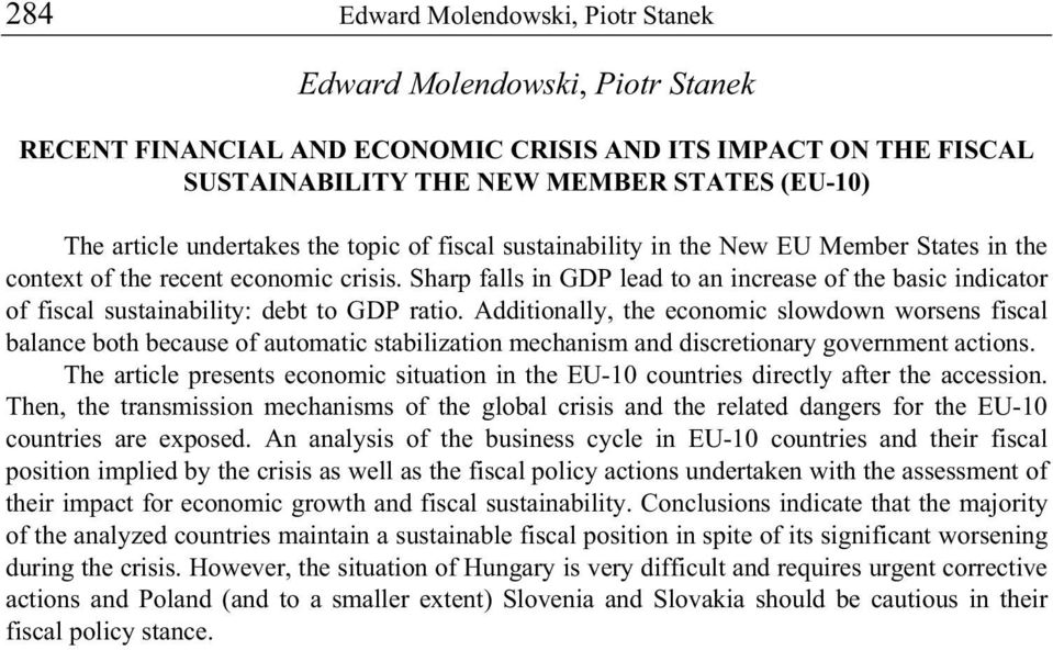 Additionally, the economic slowdown worsens fiscal balance both because of automatic stabilization mechanism and discretionary government actions.