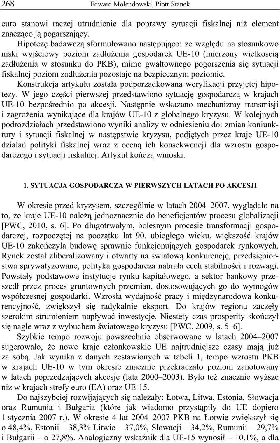 si sytuacji fiskalnej poziom zad u enia pozostaje na bezpiecznym poziomie. Konstrukcja artyku u zosta a podporz dkowana weryfikacji przyj tej hipotezy.