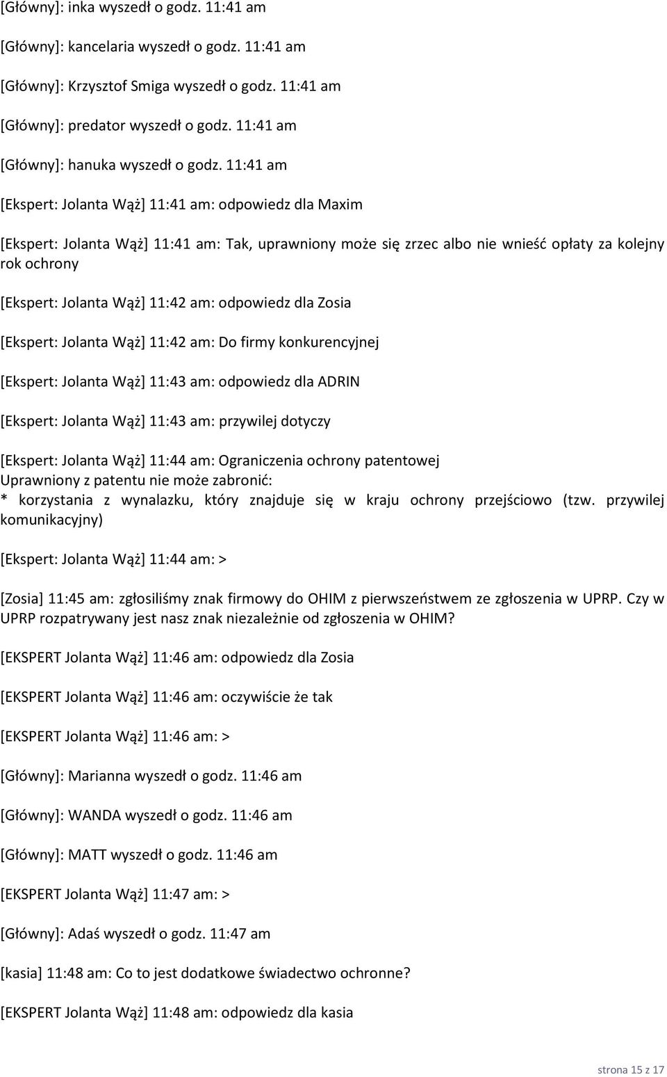 11:41 am [Ekspert: Jolanta Wąż] 11:41 am: odpowiedz dla Maxim [Ekspert: Jolanta Wąż] 11:41 am: Tak, uprawniony może się zrzec albo nie wnieść opłaty za kolejny rok ochrony [Ekspert: Jolanta Wąż]