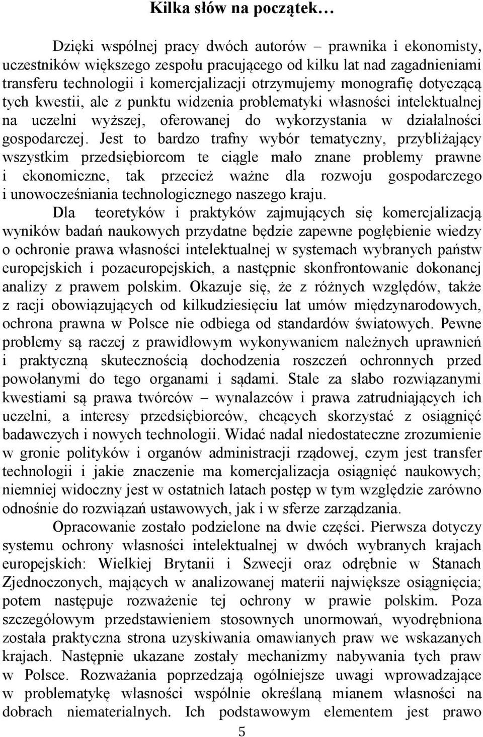 Jest to bardzo trafny wybór tematyczny, przybliżający wszystkim przedsiębiorcom te ciągle mało znane problemy prawne i ekonomiczne, tak przecież ważne dla rozwoju gospodarczego i unowocześniania