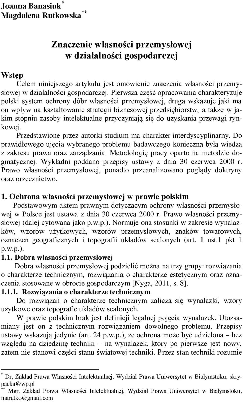 Pierwsza część opracowania charakteryzuje polski system ochrony dóbr własności przemysłowej, druga wskazuje jaki ma on wpływ na kształtowanie strategii biznesowej przedsiębiorstw, a także w jakim