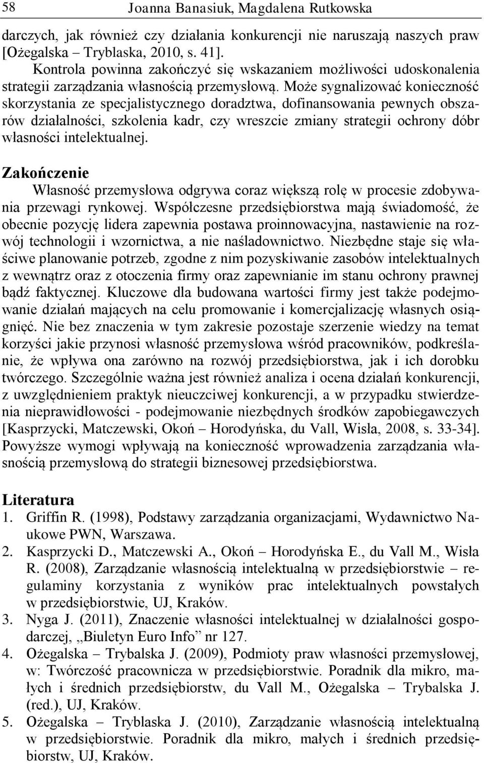 Może sygnalizować konieczność skorzystania ze specjalistycznego doradztwa, dofinansowania pewnych obszarów działalności, szkolenia kadr, czy wreszcie zmiany strategii ochrony dóbr własności