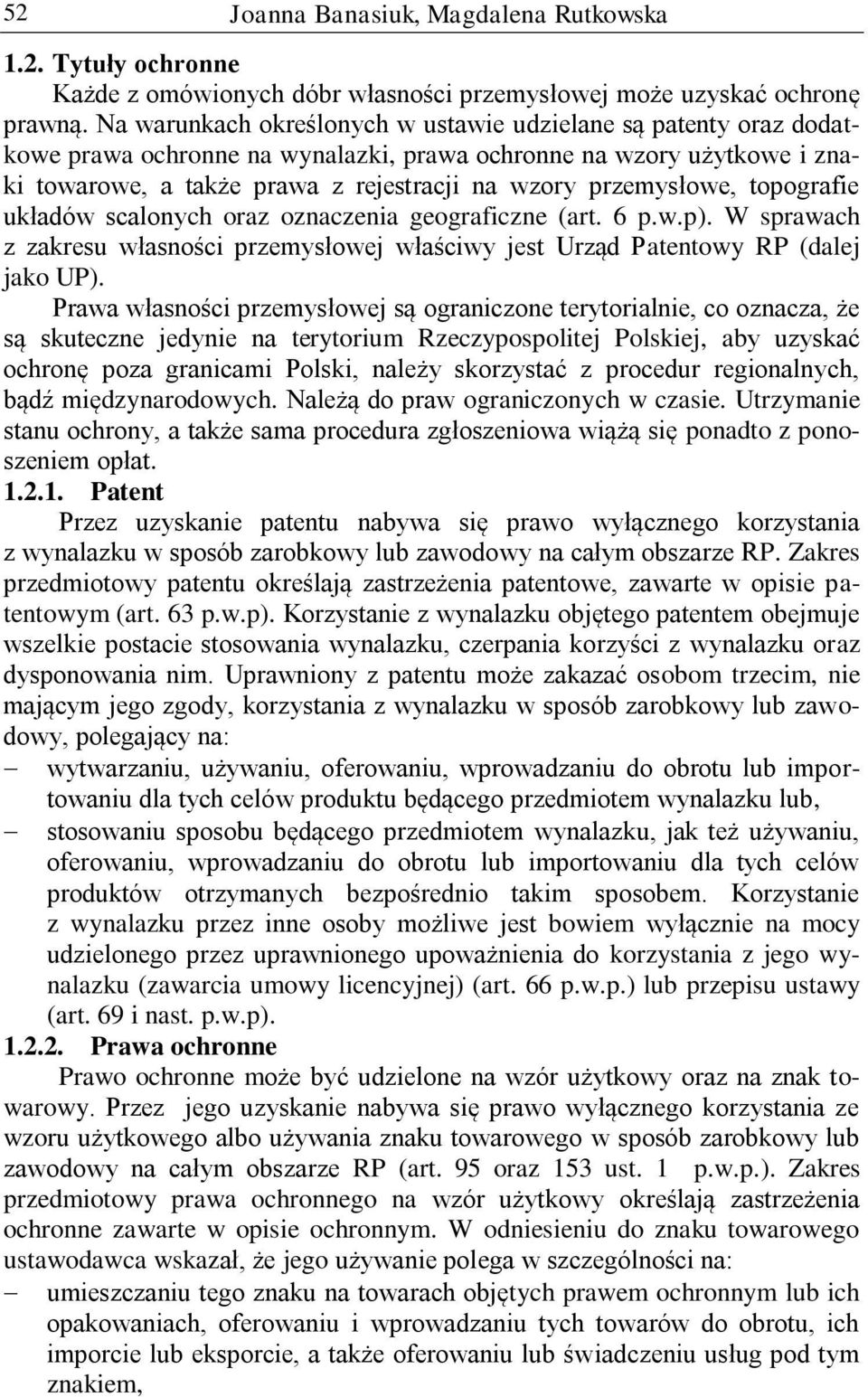 przemysłowe, topografie układów scalonych oraz oznaczenia geograficzne (art. 6 p.w.p). W sprawach z zakresu własności przemysłowej właściwy jest Urząd Patentowy RP (dalej jako UP).