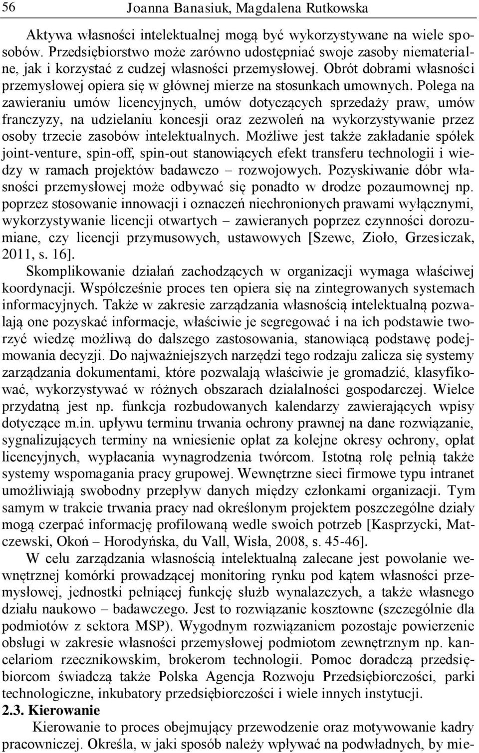 Obrót dobrami własności przemysłowej opiera się w głównej mierze na stosunkach umownych.