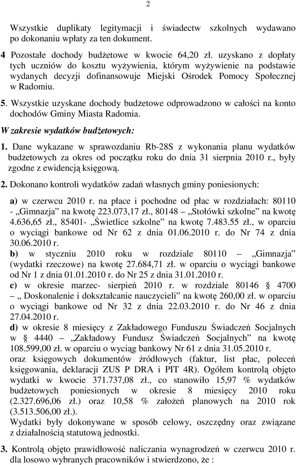 Wszystkie uzyskane dochody budŝetowe odprowadzono w całości na konto dochodów Gminy Miasta Radomia. W zakresie wydatków budŝetowych: 1.