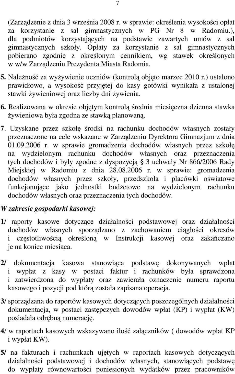 Opłaty za korzystanie z sal gimnastycznych pobierano zgodnie z określonym cennikiem, wg stawek określonych w w/w Zarządzeniu Prezydenta Miasta Radomia. 5.