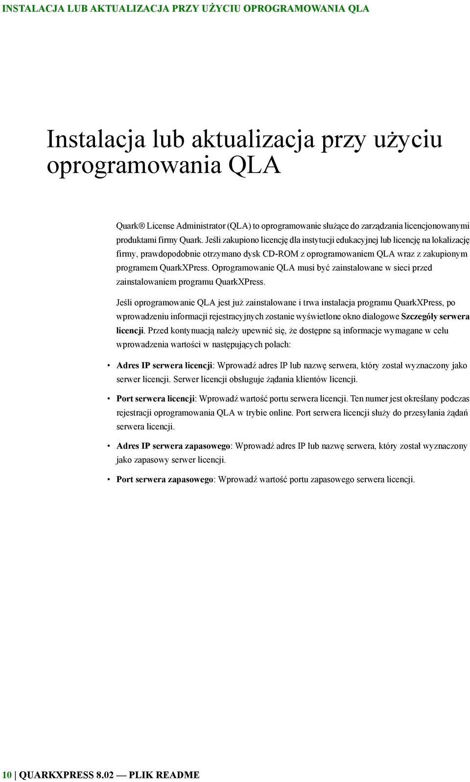 Jeśli zakupiono licencję dla instytucji edukacyjnej lub licencję na lokalizację firmy, prawdopodobnie otrzymano dysk CD-ROM z oprogramowaniem QLA wraz z zakupionym programem QuarkXPress.