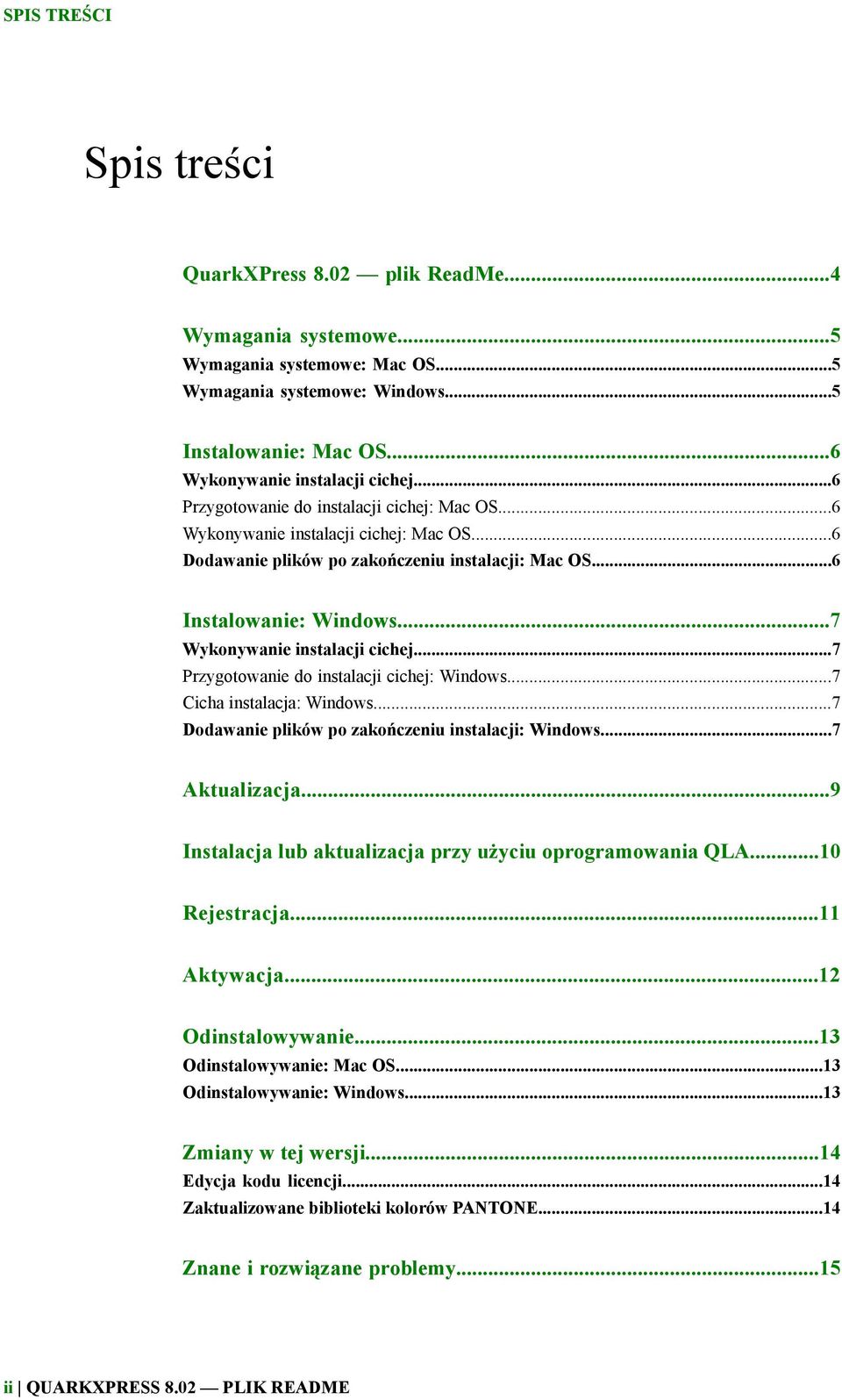 ..7 Wykonywanie instalacji cichej...7 Przygotowanie do instalacji cichej: Windows...7 Cicha instalacja: Windows...7 Dodawanie plików po zakończeniu instalacji: Windows...7 Aktualizacja.