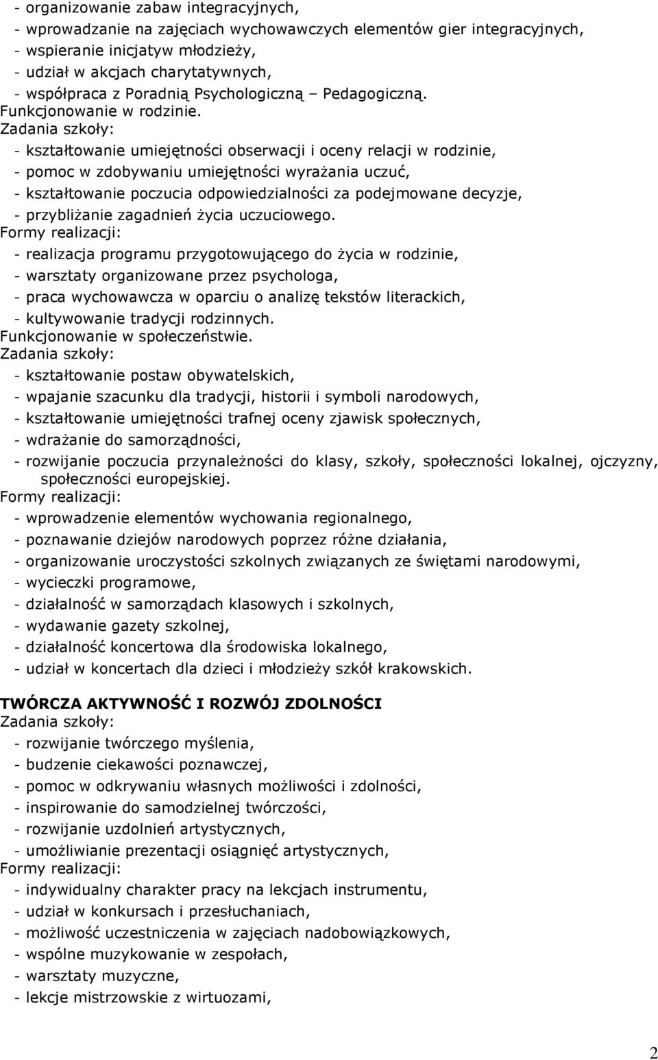 - kształtowanie umiejętności obserwacji i oceny relacji w rodzinie, - pomoc w zdobywaniu umiejętności wyraŝania uczuć, - kształtowanie poczucia odpowiedzialności za podejmowane decyzje, -