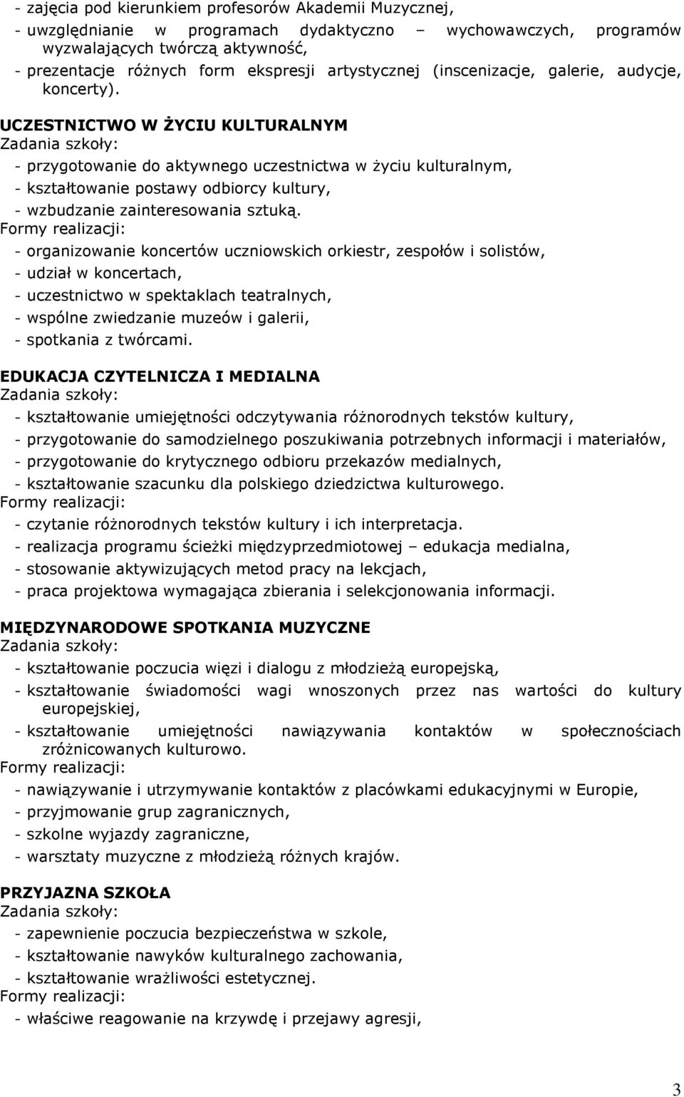 UCZESTNICTWO W śyciu KULTURALNYM - przygotowanie do aktywnego uczestnictwa w Ŝyciu kulturalnym, - kształtowanie postawy odbiorcy kultury, - wzbudzanie zainteresowania sztuką.