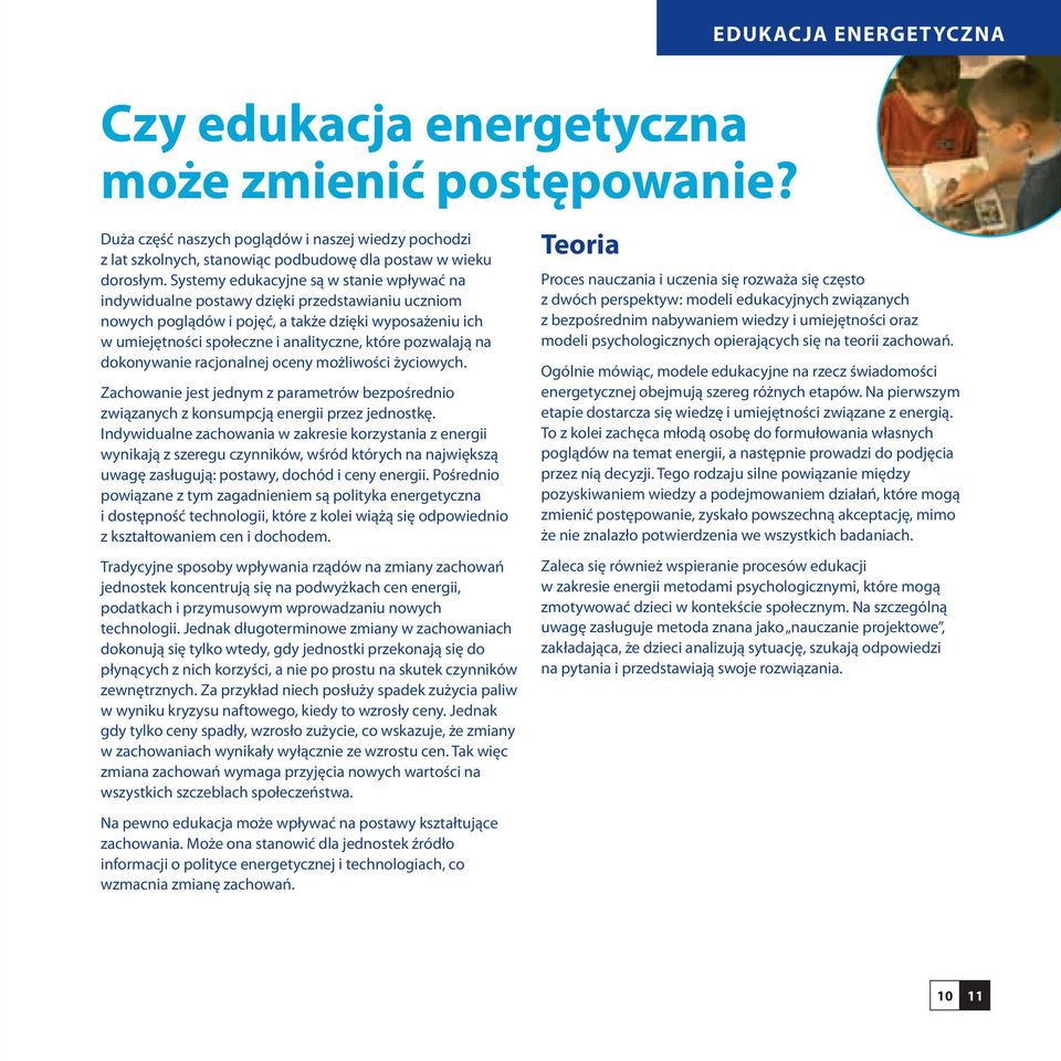 pozwalają na dokonywanie racjonalnej oceny możliwości życiowych. Zachowanie jest jednym z parametrów bezpośrednio związanych z konsumpcją energii przez jednostkę.