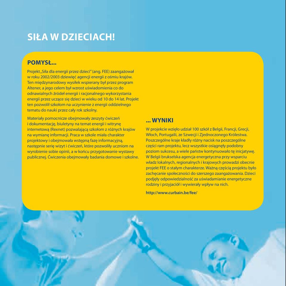 wieku od 10 do 14 lat. Projekt ten pozwolił szkołom na uczynienie z energii oddzielnego tematu do nauki przez cały rok szkolny.
