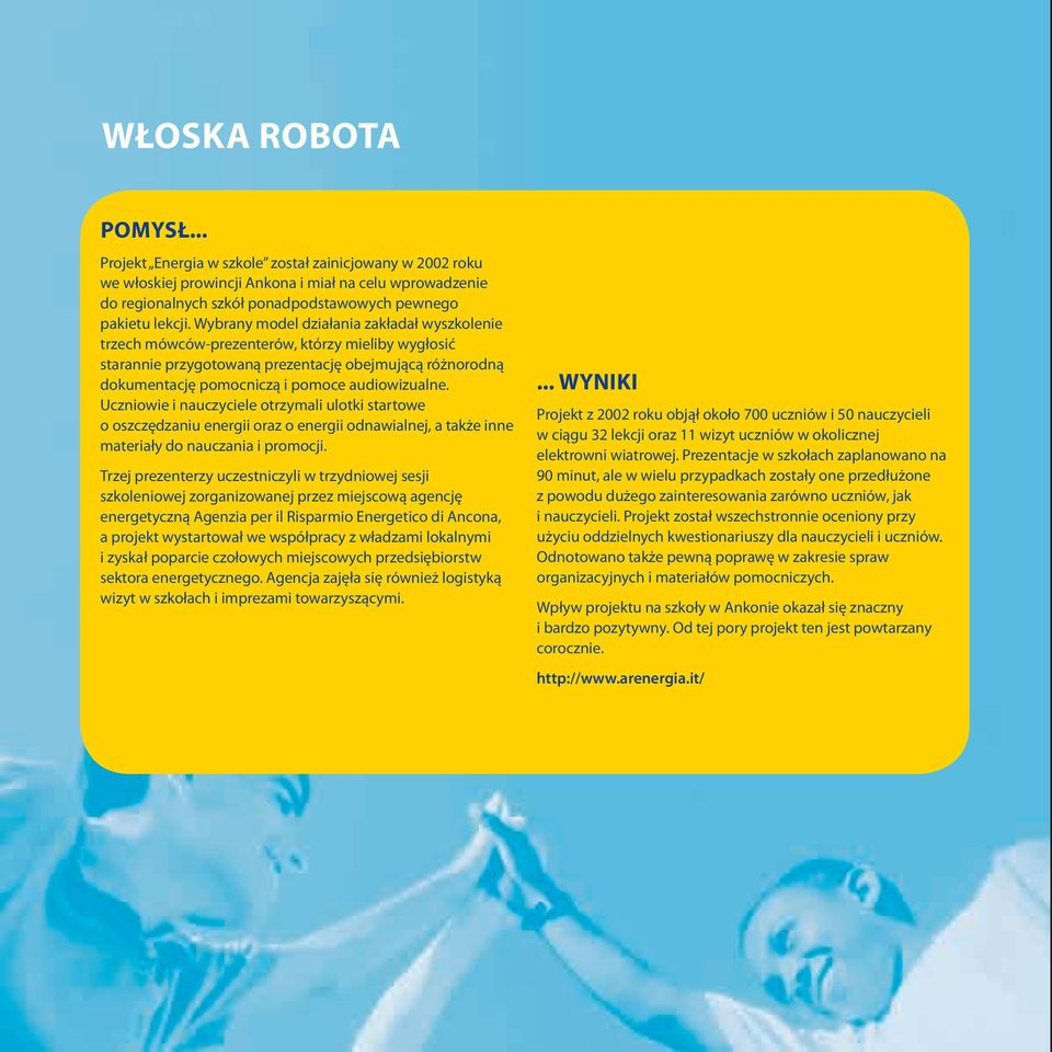 Uczniowie i nauczyciele otrzymali ulotki startowe o oszczędzaniu energii oraz o energii odnawialnej, a także inne materiały do nauczania i promocji.