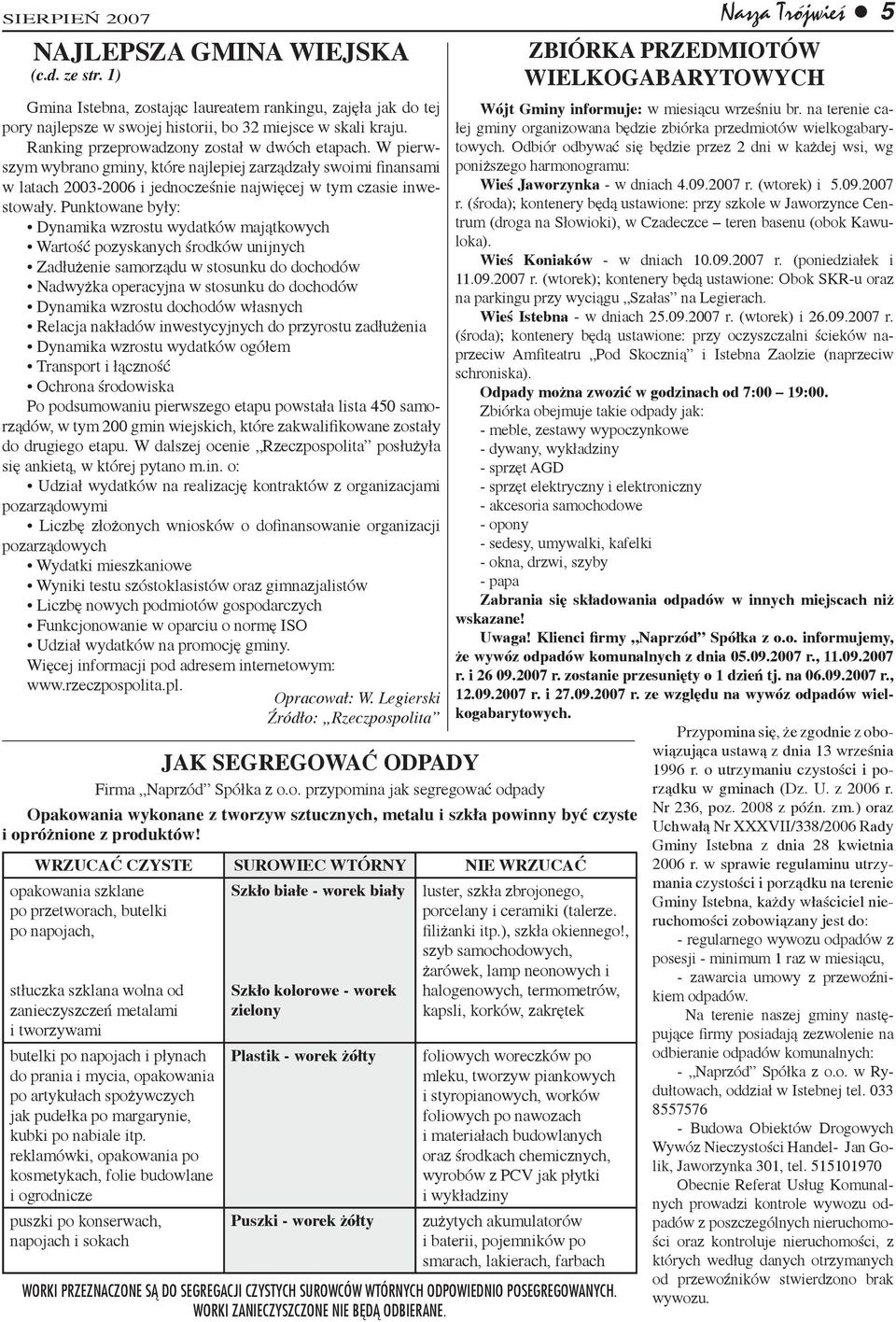 Punktowane były: Dynamika wzrostu wydatków majątkowych Wartość pozyskanych środków unijnych Zadłużenie samorządu w stosunku do dochodów Nadwyżka operacyjna w stosunku do dochodów Dynamika wzrostu