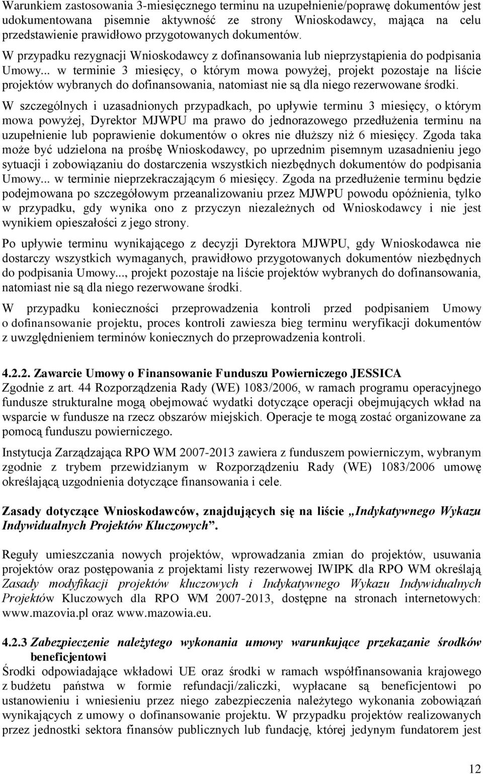 .. w terminie 3 miesięcy, o którym mowa powyżej, projekt pozostaje na liście projektów wybranych do dofinansowania, natomiast nie są dla niego rezerwowane środki.